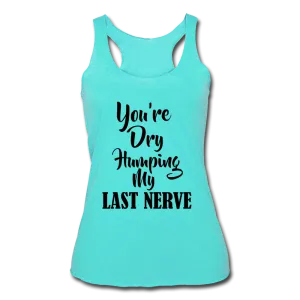 Dry Humping My Nerves Racerback Tank Top